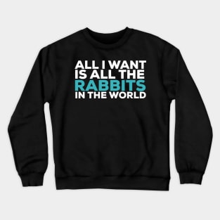 All i want is all the rabbits in the world rabbit lover Crewneck Sweatshirt